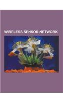 Wireless Sensor Network: Distributed Source Coding, Zigbee, Sensor Web, Dash7, Zigbee Specification, List of Wireless Sensor Nodes, Network Cod(English)