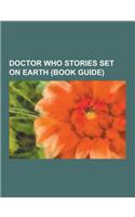 Doctor Who Stories Set on Earth (Book Guide): Shada, City of Death, the Stolen Earth, the End of Time, the Christmas Invasion, Doctor Who, the Daleks'