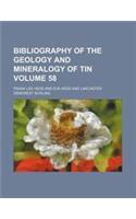 Bibliography of the Geology and Mineralogy of Tin Volume 58