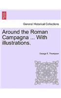 Around the Roman Campagna ... with Illustrations.