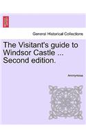 Visitant's Guide to Windsor Castle ... Second Edition.