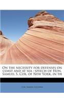 On the Necessity for Defenses on Coast and at Sea: Speech of Hon. Samuel S. Cox, of New York, in Th