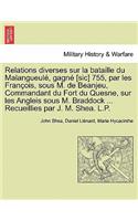 Relations Diverses Sur La Bataille Du Malangueul , Gagn [Sic] 755, Par Les Fran OIS, Sous M. de Beanjeu, Commandant Du Fort Du Quesne, Sur Les Angleis Sous M. Braddock ... Recueillies Par J. M. Shea. L.P.