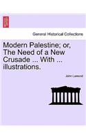 Modern Palestine; Or, the Need of a New Crusade ... with ... Illustrations.