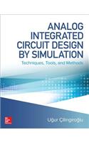 Analog Integrated Circuit Design by Simulation: Techniques, Tools, and Methods