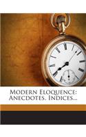 Modern Eloquence: Anecdotes. Indices...