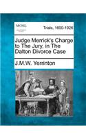 Judge Merrick's Charge to the Jury, in the Dalton Divorce Case