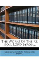 The Works of the Rt. Hon. Lord Byron...