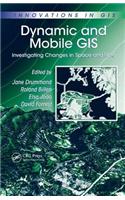 Dynamic and Mobile GIS: Investigating Changes in Space and Time