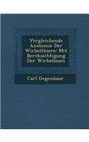 Vergleichende Anatomie Der Wirbelthiere: Mit Ber?cksichtigung Der Wirbellosen