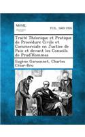 Traite Theorique Et Pratique de Procedure Civile Et Commerciale En Justice de Paix Et Devant Les Conseils de Prud'hommes