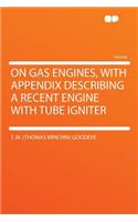 On Gas Engines, with Appendix Describing a Recent Engine with Tube Igniter