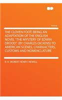 The Cloven Foot: Being an Adaptation of the English Novel "the Mystery of Edwin Drood," (by Charles Dickens) to American Scenes, Charaacters, Customs and Nomenclatur