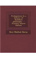 Prolegomena to a History of Buddhist Philosophy - Primary Source Edition
