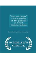 Lest We Forget: Reminiscences of the Pioneers of Grant County, Indiana - Scholar's Choice Edition