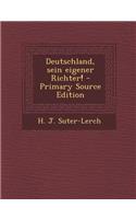 Deutschland, Sein Eigener Richter! - Primary Source Edition