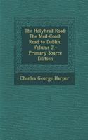 The Holyhead Road: The Mail-Coach Road to Dublin, Volume 2