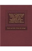History of Vanderburgh County, Indiana, from Earliest Times to the Present; With Biographical Sketches, Reminiscences, Etc - Primary Source Edition