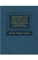 Tropical Medicine: With Special Reference to the West Indies, Central America, Hawaii and the Philippines, Including a General Considerat