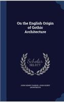 On the English Origin of Gothic Architecture