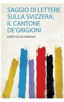 Saggio Di Lettere Sulla Svizzera: Il Cantone De'grigioni