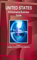 US E-Commerce Business Guide Volume 1 Strategic, Practical Information, Regulations