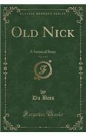 Old Nick, Vol. 2 of 3: A Satirical Story (Classic Reprint)