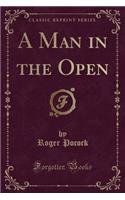 A Man in the Open (Classic Reprint)