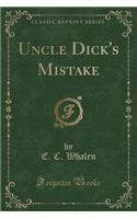 Uncle Dick's Mistake (Classic Reprint): (English)