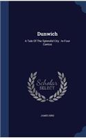 Dunwich: A Tale Of The Splendid City: In Four Cantos