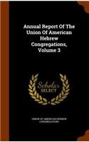 Annual Report of the Union of American Hebrew Congregations, Volume 3