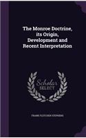 Monroe Doctrine, its Origin, Development and Recent Interpretation