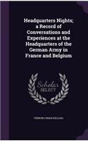 Headquarters Nights; a Record of Conversations and Experiences at the Headquarters of the German Army in France and Belgium