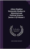 Johns Hopkins University Studies in Historical and Political Science, [series 1-2] Volume 1: (English)