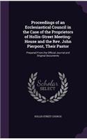 Proceedings of an Ecclesiastical Council in the Case of the Proprietors of Hollis-Street Meeting-House and the Rev. John Pierpont, Their Pastor