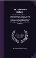 The Dolmens of Ireland: Their Distribution, Structural Characteristics, and Affinities in Other Countries; Together With the Folk-Lore Attaching to Them; Supplemented by Co