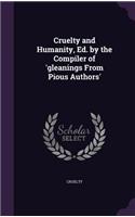 Cruelty and Humanity, Ed. by the Compiler of 'gleanings From Pious Authors'