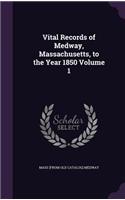 Vital Records of Medway, Massachusetts, to the Year 1850 Volume 1