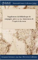 Supplement a la Bibliotheque de Campagne. Pties 1-3: Ou, Amusemens de L'Esprit Et Du Coeur