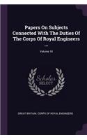 Papers On Subjects Connected With The Duties Of The Corps Of Royal Engineers ...; Volume 18