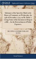 Substance of the Speeches Made in the House of Commons, on Wednesday, the 15th of December, 1779. on Mr. Burke's Giving Notice of His Intention to Bring in a Bill ... for the Retrenchment of Public Expences,