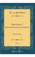 Brockhaus' Konversations-Lexikon, Vol. 9: Hencke-Juxta (Classic Reprint): Hencke-Juxta (Classic Reprint)