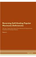 Reversing Self-Healing Papular Mucinosis: Deficiencies The Raw Vegan Plant-Based Detoxification & Regeneration Workbook for Healing Patients. Volume 4