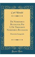 de Nominibus Bucolicis; Pas I, de Theocriti Nominibus Bucolicis: Dissertatio Inauguralis (Classic Reprint)