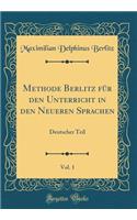 Methode Berlitz FÃ¼r Den Unterricht in Den Neueren Sprachen, Vol. 1: Deutscher Teil (Classic Reprint)