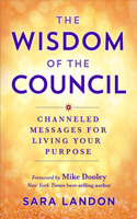 Wisdom of the Council: Channeled Messages for Living Your Purpose