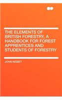 The Elements of British Forestry, a Handbook for Forest Apprentices and Students of Forestry
