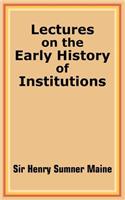 Lectures on the Early History of Institutions: (English)