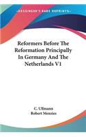 Reformers Before The Reformation Principally In Germany And The Netherlands V1
