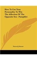 How To Use Your Personality To Win The Affection Of The Opposite Sex - Pamphlet